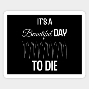 It's a Beautiful Day to Die Sticker